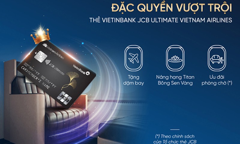 Trải nghiệm đặc quyền thượng lưu cùng VietinBank JCB Ultimate Vietnam Airlines
